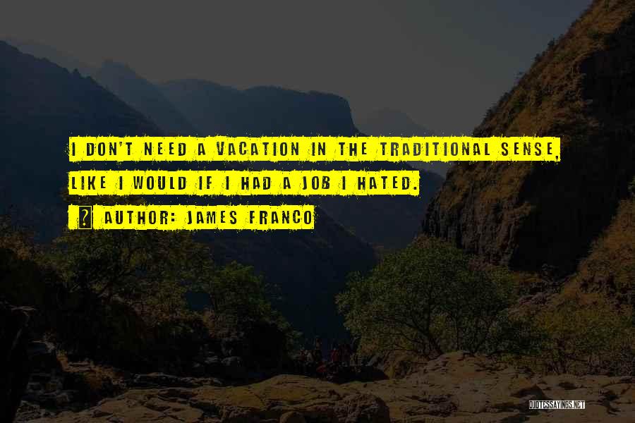 I Need Vacation Quotes By James Franco