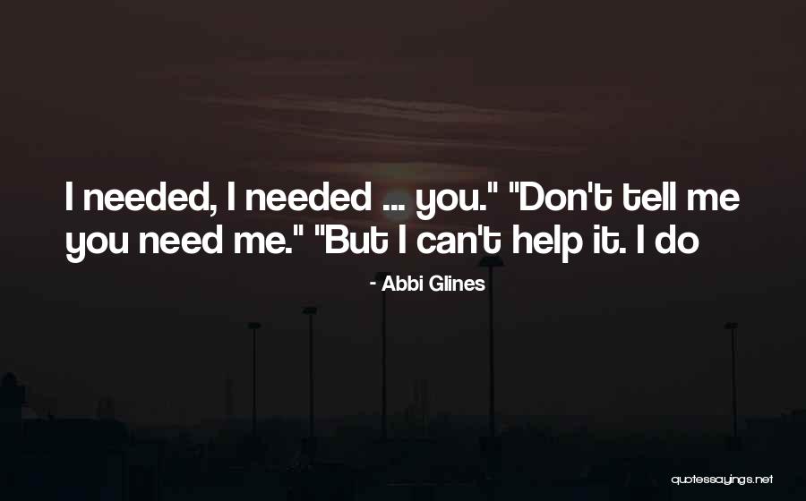 I Need You But You Don't Need Me Quotes By Abbi Glines I Need You But You Don't Need Me Quotes By Abbi Glines