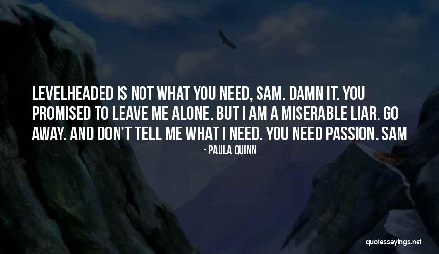 I Need You But You Don't Need Me Quotes By Paula Quinn I Need You But You Don't Need Me Quotes By Paula Quinn