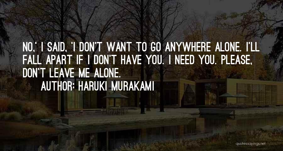 I Need You Don't Leave Me Quotes By Haruki Murakami