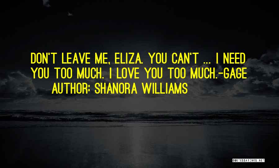 I Need You Don't Leave Me Quotes By Shanora Williams