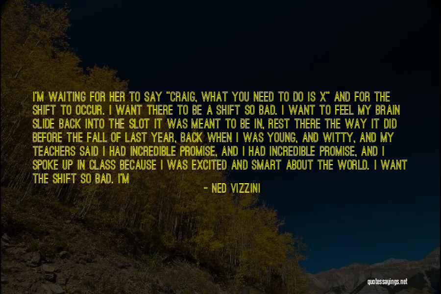 I Need You For The Rest Of My Life Quotes By Ned Vizzini I Need You For The Rest Of My Life Quotes By Ned Vizzini