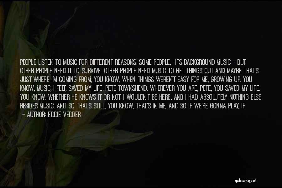 I Need You Here For Me Quotes By Eddie Vedder