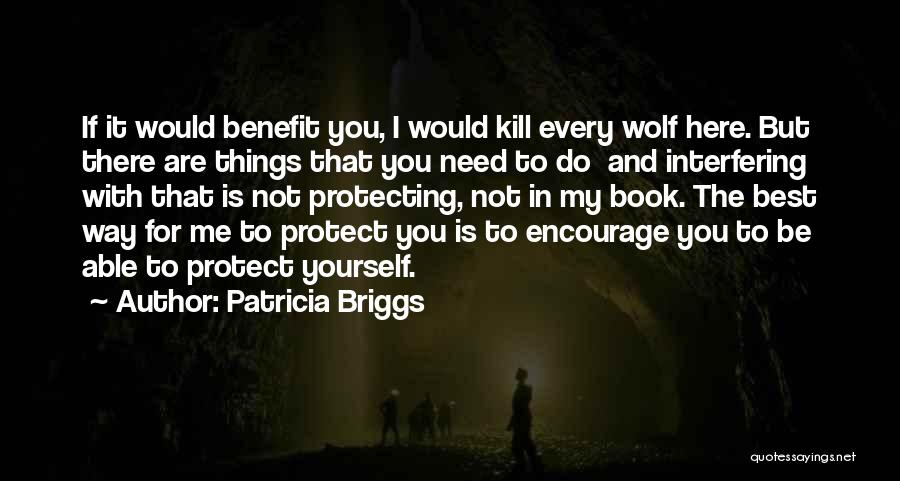I Need You Here For Me Quotes By Patricia Briggs