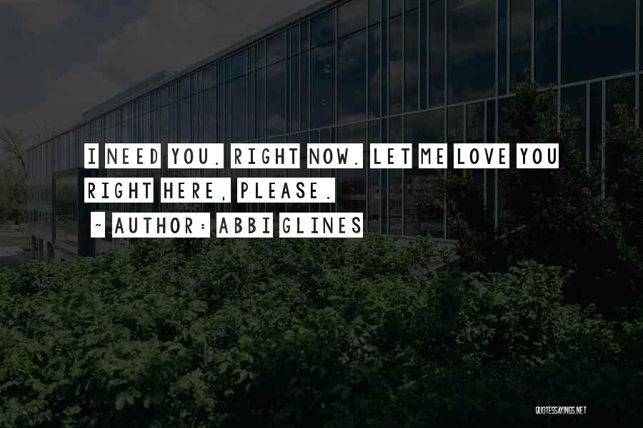 I Need You Here Now Quotes By Abbi Glines