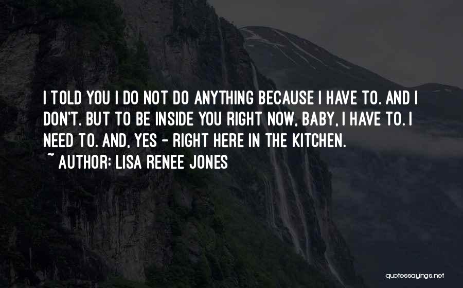I Need You Here Now Quotes By Lisa Renee Jones