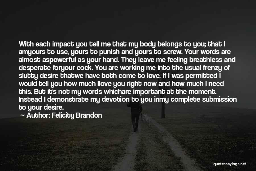 I Need You In Me Quotes By Felicity Brandon