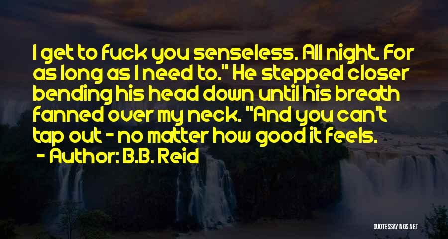I Need You Long Quotes By B.B. Reid