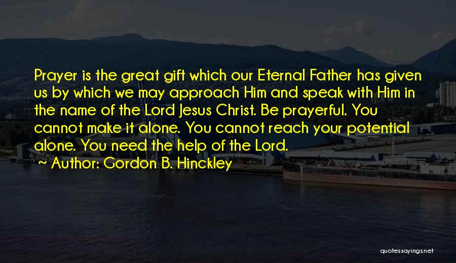 I Need You Lord Jesus Quotes By Gordon B. Hinckley