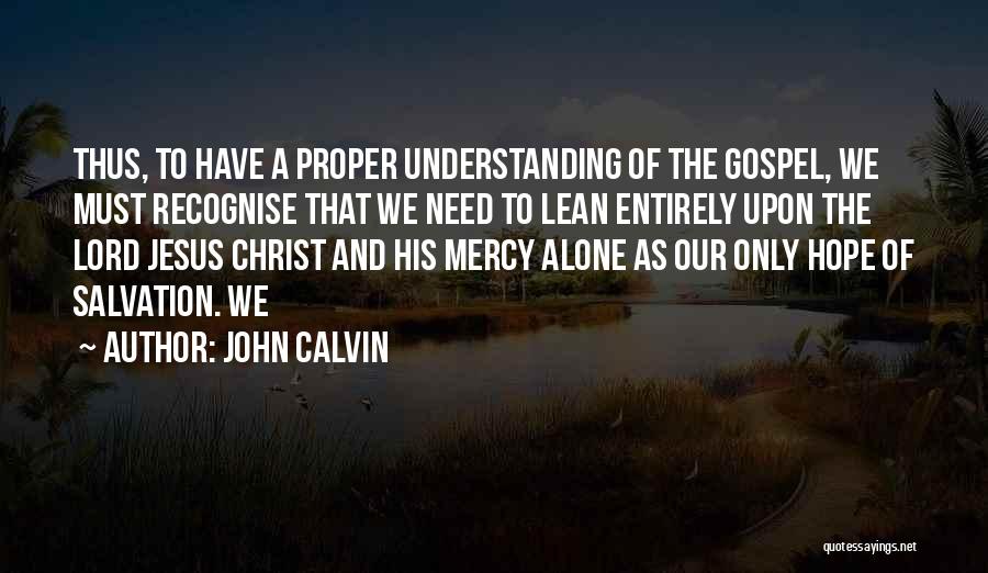 I Need You Lord Jesus Quotes By John Calvin