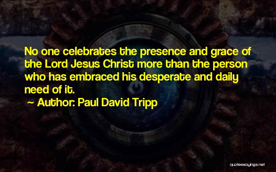 I Need You Lord Jesus Quotes By Paul David Tripp