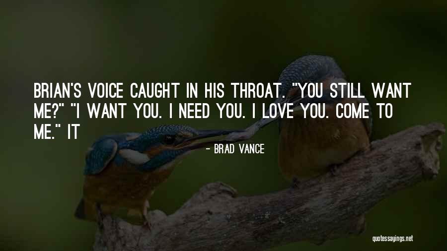 I Need You Love Me Quotes By Brad Vance I Need You Love Me Quotes By Brad Vance