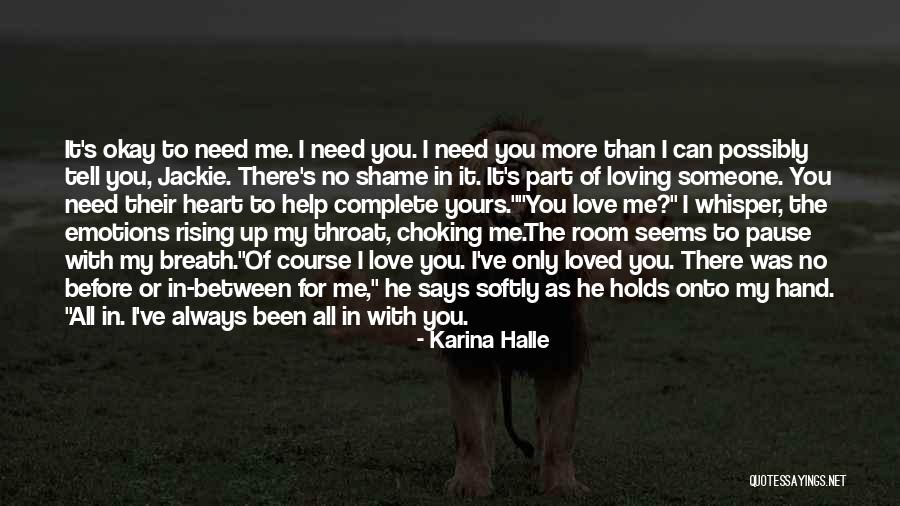 I Need You Love Me Quotes By Karina Halle I Need You Love Me Quotes By Karina Halle