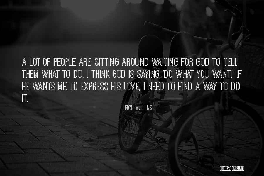 I Need You Love Me Quotes By Rich Mullins I Need You Love Me Quotes By Rich Mullins
