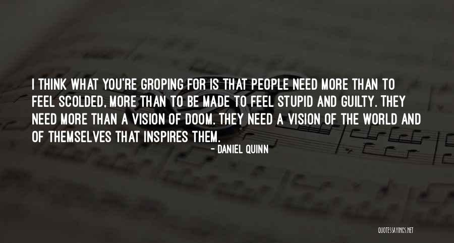 I Need You More Than You Think Quotes By Daniel Quinn I Need You More Than You Think Quotes By Daniel Quinn