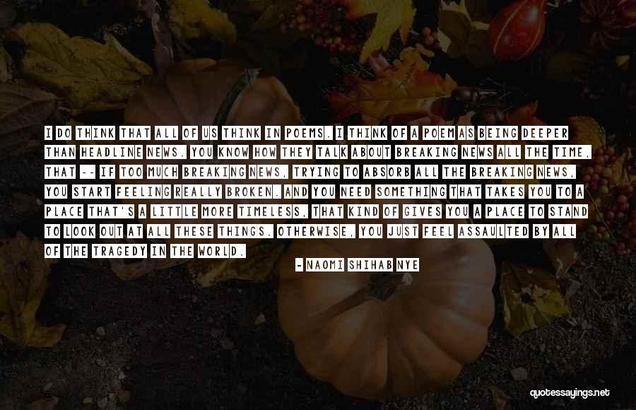 I Need You More Than You Think Quotes By Naomi Shihab Nye I Need You More Than You Think Quotes By Naomi Shihab Nye