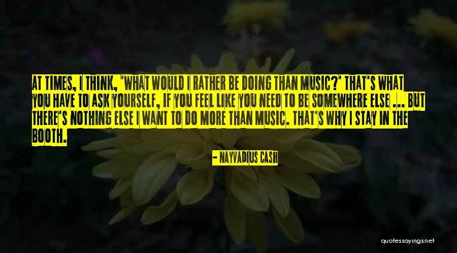 I Need You More Than You Think Quotes By Nayvadius Cash I Need You More Than You Think Quotes By Nayvadius Cash