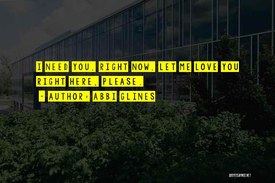 I Need You Now Love Quotes By Abbi Glines