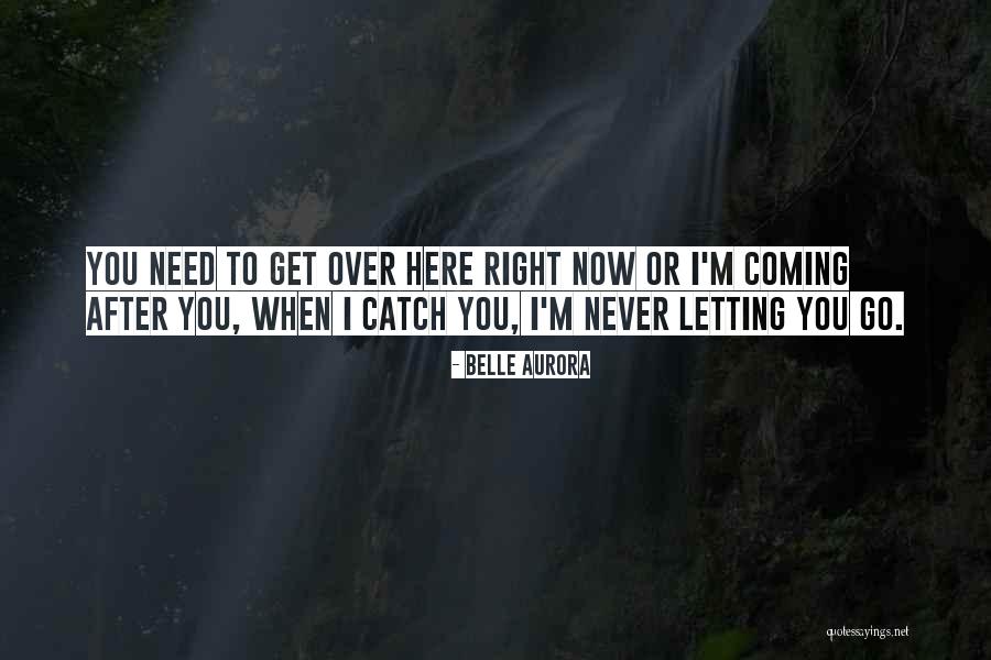 I Need You Right Now Quotes By Belle Aurora I Need You Right Now Quotes By Belle Aurora