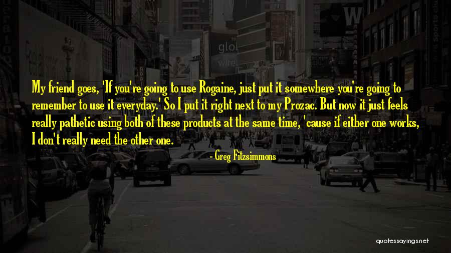 I Need You Right Now Quotes By Greg Fitzsimmons I Need You Right Now Quotes By Greg Fitzsimmons