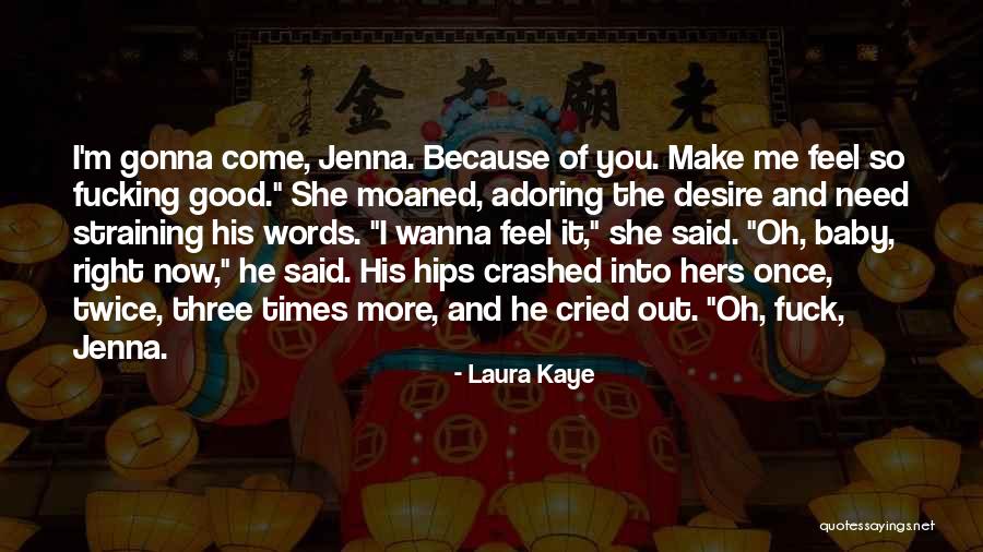 I Need You Right Now Quotes By Laura Kaye I Need You Right Now Quotes By Laura Kaye