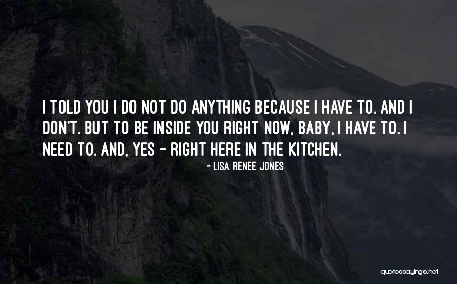 I Need You Right Now Quotes By Lisa Renee Jones I Need You Right Now Quotes By Lisa Renee Jones