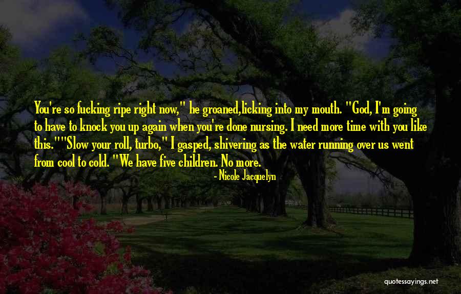 I Need You Right Now Quotes By Nicole Jacquelyn I Need You Right Now Quotes By Nicole Jacquelyn