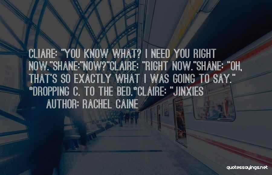 I Need You Right Now Quotes By Rachel Caine