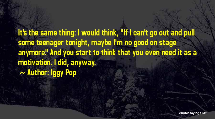 I Need You Tonight Quotes By Iggy Pop
