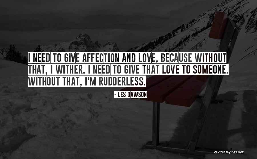I Need Your Love And Affection Quotes By Les Dawson I Need Your Love And Affection Quotes By Les Dawson