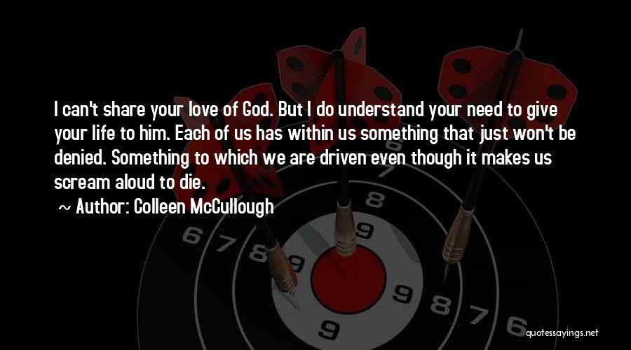 I Need Your Love God Quotes By Colleen McCullough