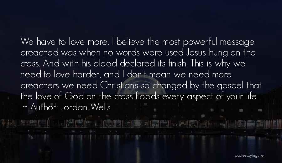 I Need Your Love God Quotes By Jordan Wells