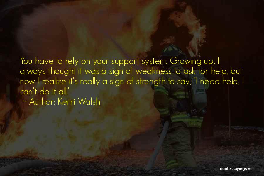 I Need Your Support Quotes By Kerri Walsh