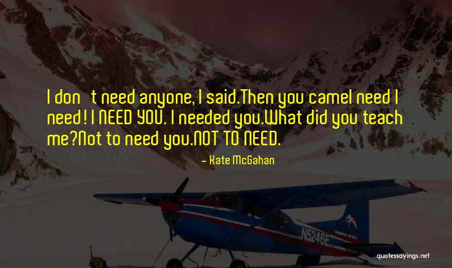 I Needed You Quotes By Kate McGahan I Needed You Quotes By Kate McGahan