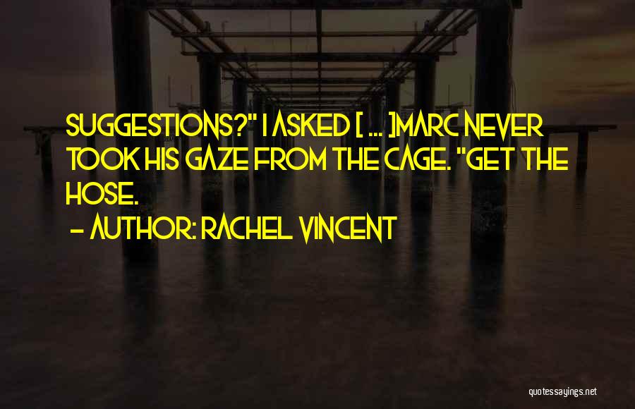 I Never Asked Quotes By Rachel Vincent