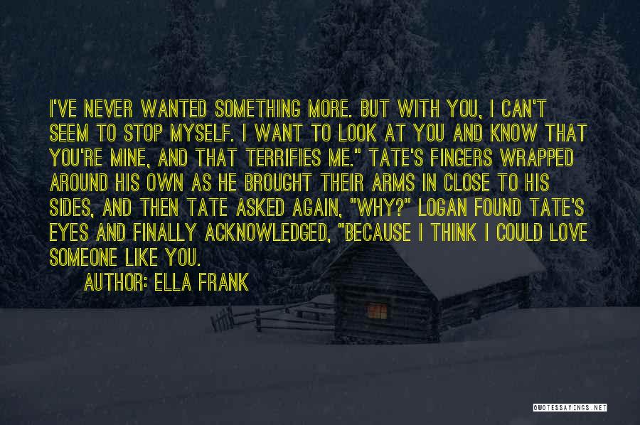 I Never Asked You To Love Me Quotes By Ella Frank