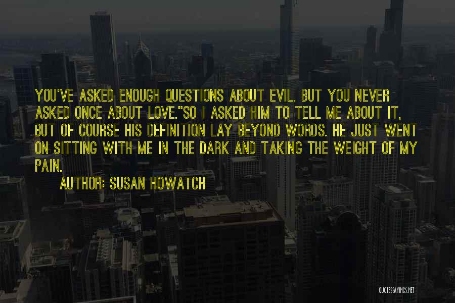 I Never Asked You To Love Me Quotes By Susan Howatch