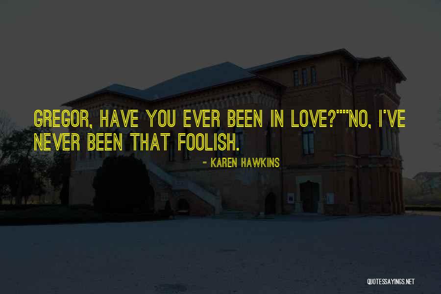 I Never Been In Love Quotes By Karen Hawkins I Never Been In Love Quotes By Karen Hawkins