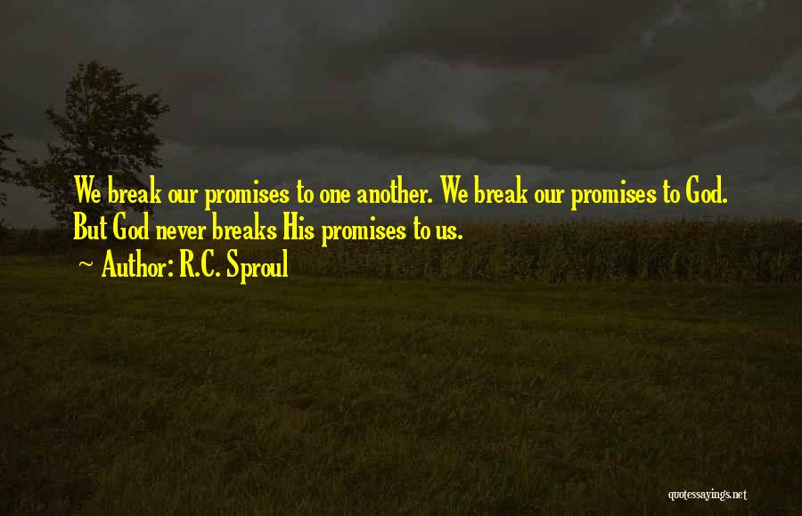 I Never Break Promises Quotes By R.C. Sproul