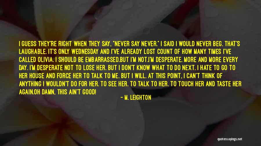 I Never Do Anything Right Quotes By M. Leighton I Never Do Anything Right Quotes By M. Leighton