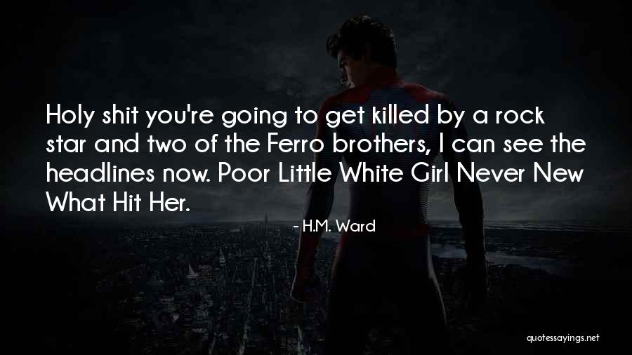 I Never Get The Girl Quotes By H.M. Ward I Never Get The Girl Quotes By H.M. Ward
