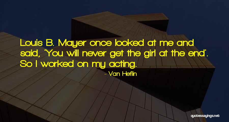 I Never Get The Girl Quotes By Van Heflin I Never Get The Girl Quotes By Van Heflin