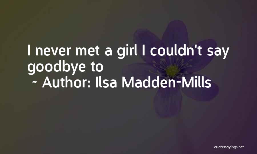 I Never Got To Say Goodbye Quotes By Ilsa Madden-Mills