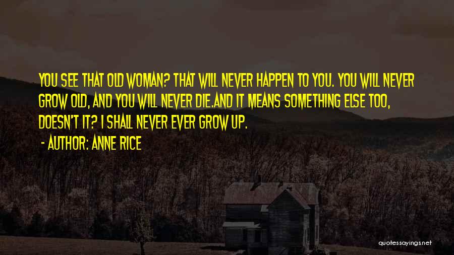 I Never Grow Up Quotes By Anne Rice
