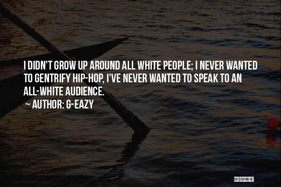 I Never Grow Up Quotes By G-Eazy