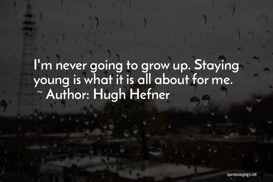 I Never Grow Up Quotes By Hugh Hefner