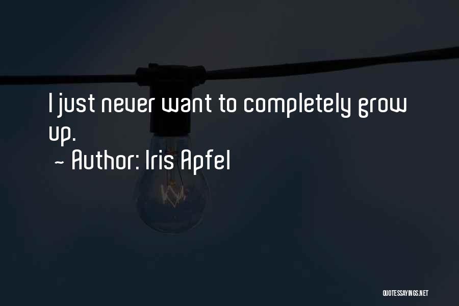 I Never Grow Up Quotes By Iris Apfel