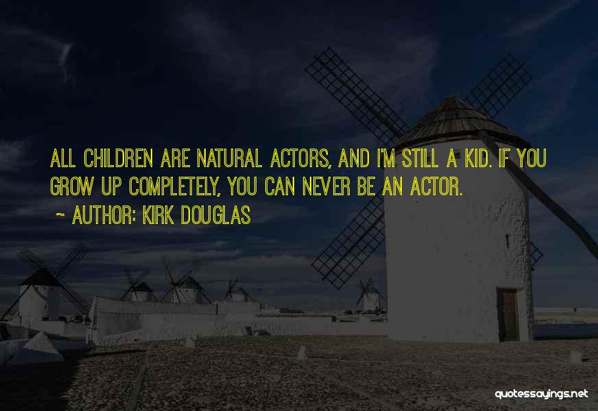 I Never Grow Up Quotes By Kirk Douglas