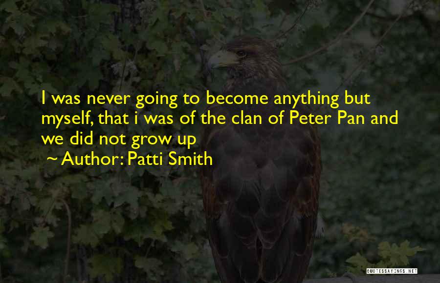 I Never Grow Up Quotes By Patti Smith