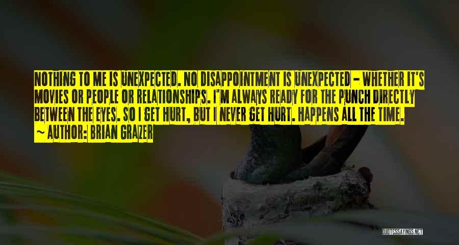 I Never Hurt Quotes By Brian Grazer